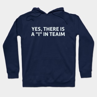 Yes, There is an "I" in Teaim Hoodie